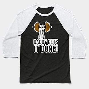 Daddy Gets It Done! Baseball T-Shirt